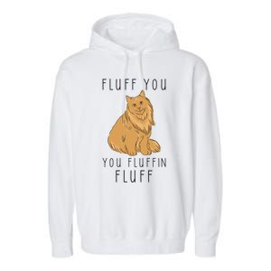 Fluff You You Fluffin Fluff Funny Cat Gift Garment-Dyed Fleece Hoodie