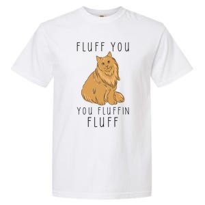 Fluff You You Fluffin Fluff Funny Cat Gift Garment-Dyed Heavyweight T-Shirt