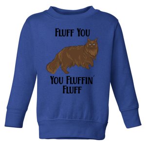 Fluff You You Fluffin Fluff Funny Cat Great Gift Toddler Sweatshirt