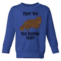 Fluff You You Fluffin Fluff Funny Cat Great Gift Toddler Sweatshirt