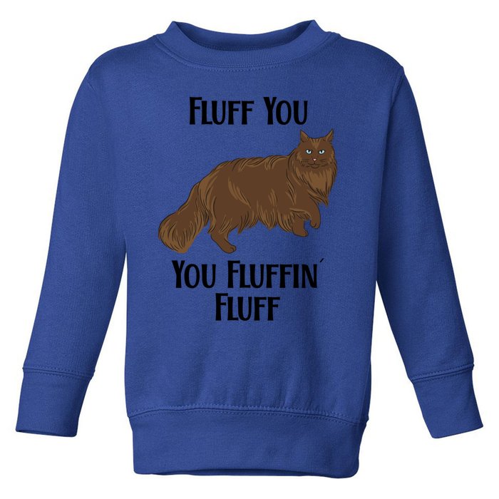 Fluff You You Fluffin Fluff Funny Cat Great Gift Toddler Sweatshirt