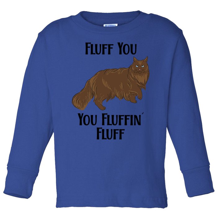 Fluff You You Fluffin Fluff Funny Cat Great Gift Toddler Long Sleeve Shirt