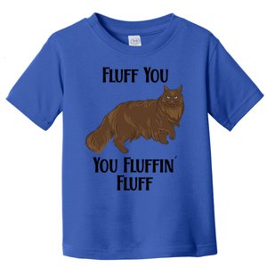 Fluff You You Fluffin Fluff Funny Cat Great Gift Toddler T-Shirt