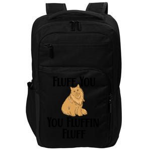 Fluff You You Fluffin Fluff Funny Cat Gift Impact Tech Backpack