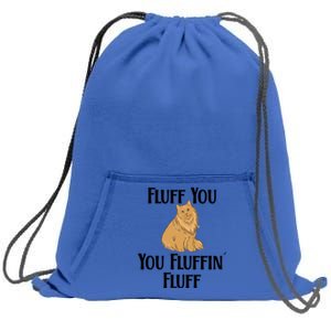 Fluff You You Fluffin Fluff Funny Cat Gift Sweatshirt Cinch Pack Bag