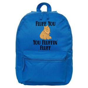 Fluff You You Fluffin Fluff Funny Cat Gift 16 in Basic Backpack