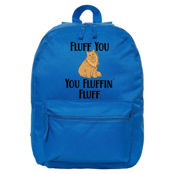 Fluff You You Fluffin Fluff Funny Cat Gift 16 in Basic Backpack