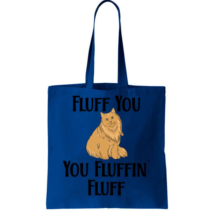 Fluff You You Fluffin Fluff Funny Cat Gift Tote Bag