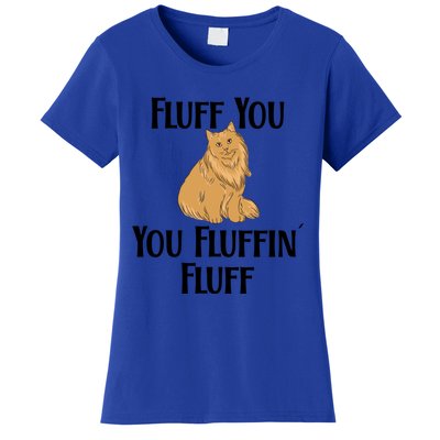 Fluff You You Fluffin Fluff Funny Cat Gift Women's T-Shirt