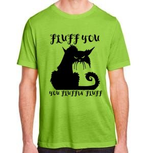 Fluff You You Fluffin' Fluff Gift Funny Cat Kitten Meaningful Funny Gift Adult ChromaSoft Performance T-Shirt