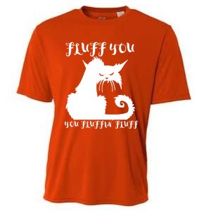 Fluff You You Fluffin' Fluff Gift Funny Cat Kitten Meaningful Funny Gift Cooling Performance Crew T-Shirt