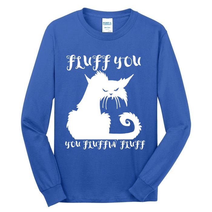 Fluff You You Fluffin' Fluff Gift Funny Cat Kitten Meaningful Funny Gift Tall Long Sleeve T-Shirt