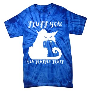 Fluff You You Fluffin' Fluff Gift Funny Cat Kitten Meaningful Funny Gift Tie-Dye T-Shirt