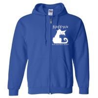 Fluff You You Fluffin' Fluff Gift Funny Cat Kitten Meaningful Funny Gift Full Zip Hoodie