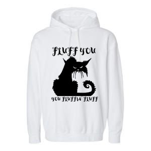 Fluff You You Fluffin' Fluff Gift Funny Cat Kitten Meaningful Funny Gift Garment-Dyed Fleece Hoodie