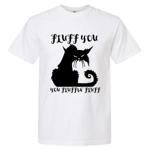 Fluff You You Fluffin' Fluff Gift Funny Cat Kitten Meaningful Funny Gift Garment-Dyed Heavyweight T-Shirt