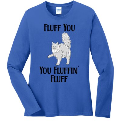 Fluff You You Fluffin Fluff Funny Cat Funny Gift Ladies Long Sleeve Shirt