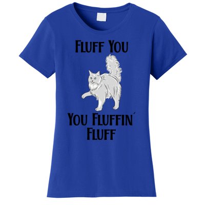 Fluff You You Fluffin Fluff Funny Cat Funny Gift Women's T-Shirt