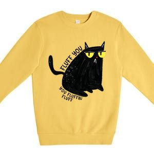 Fluff You You Fluffin Fluff Funny Cat Gift Premium Crewneck Sweatshirt