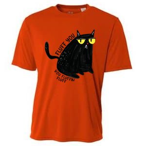 Fluff You You Fluffin Fluff Funny Cat Gift Cooling Performance Crew T-Shirt