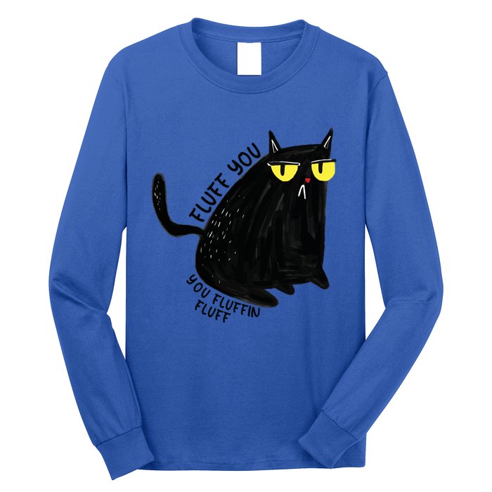 Fluff You You Fluffin Fluff Funny Cat Gift Long Sleeve Shirt