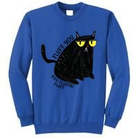 Fluff You You Fluffin Fluff Funny Cat Gift Sweatshirt