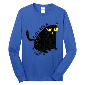 Fluff You You Fluffin Fluff Funny Cat Gift Tall Long Sleeve T-Shirt