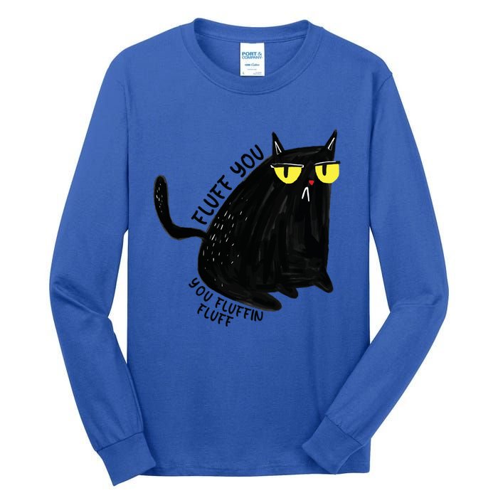 Fluff You You Fluffin Fluff Funny Cat Gift Tall Long Sleeve T-Shirt