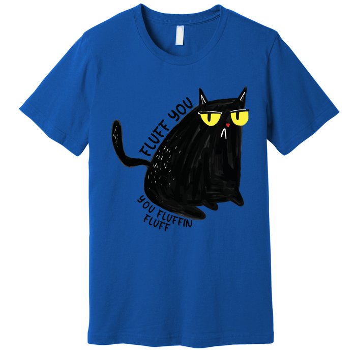 Fluff You You Fluffin Fluff Funny Cat Gift Premium T-Shirt