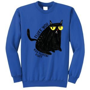 Fluff You You Fluffin Fluff Funny Cat Gift Tall Sweatshirt