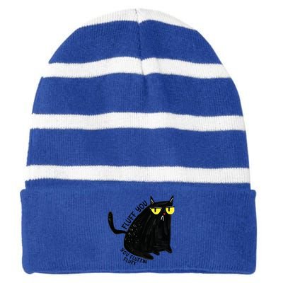 Fluff You You Fluffin Fluff Funny Cat Gift Striped Beanie with Solid Band