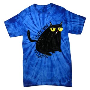 Fluff You You Fluffin Fluff Funny Cat Gift Tie-Dye T-Shirt