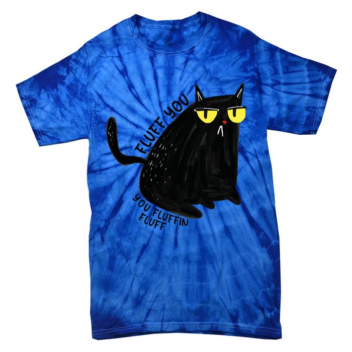 Fluff You You Fluffin Fluff Funny Cat Gift Tie-Dye T-Shirt