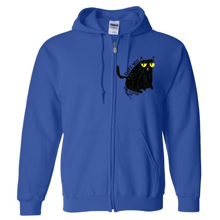 Fluff You You Fluffin Fluff Funny Cat Gift Full Zip Hoodie