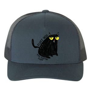 Fluff You You Fluffin Fluff Funny Cat Gift Yupoong Adult 5-Panel Trucker Hat