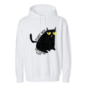 Fluff You You Fluffin Fluff Funny Cat Gift Garment-Dyed Fleece Hoodie