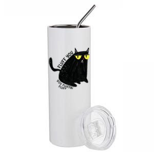 Fluff You You Fluffin Fluff Funny Cat Gift Stainless Steel Tumbler