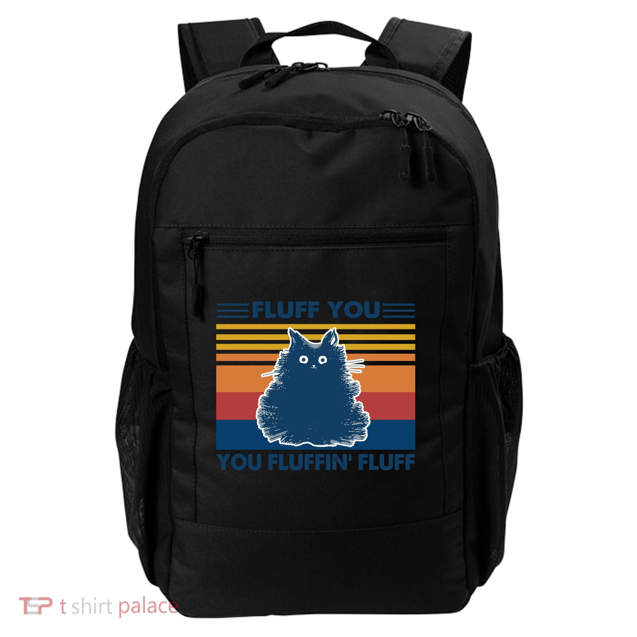 Fluff You You Fluffin' Fluff Gift Daily Commute Backpack