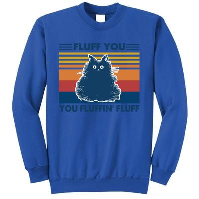 Fluff You You Fluffin' Fluff Gift Tall Sweatshirt