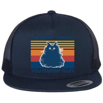 Fluff You You Fluffin' Fluff Gift Flat Bill Trucker Hat