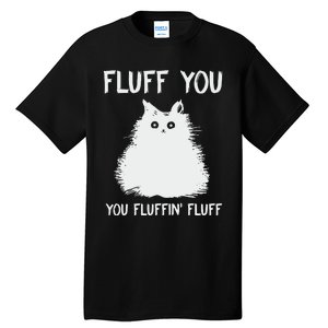 Fluff You  You Fluff In Tall T-Shirt