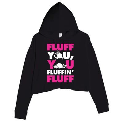 Fluff You You Fluffin Fluff Funny Cute Kitten Cat Lover Gift Crop Fleece Hoodie