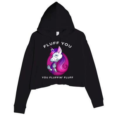 Fluff You You Fluffin' Fluff Gift Unicorn Gift Crop Fleece Hoodie