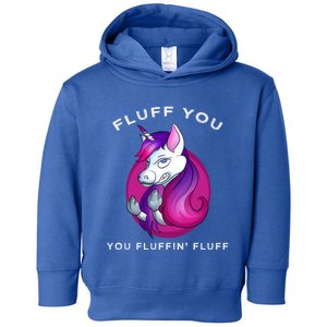 Fluff You You Fluffin' Fluff Gift Unicorn Gift Toddler Hoodie