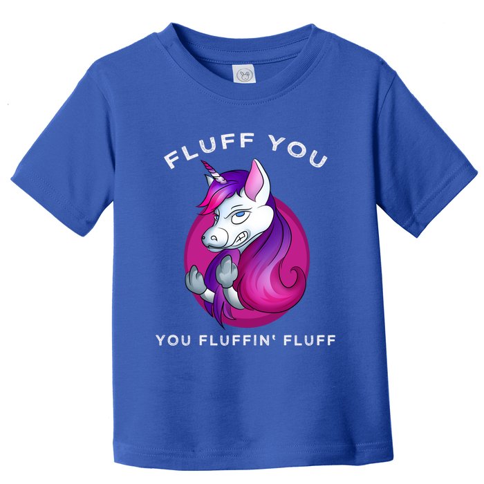 Fluff You You Fluffin' Fluff Gift Unicorn Gift Toddler T-Shirt