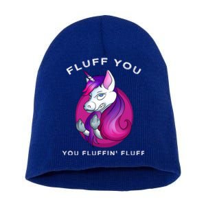 Fluff You You Fluffin' Fluff Gift Unicorn Gift Short Acrylic Beanie