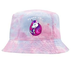 Fluff You You Fluffin' Fluff Gift Unicorn Gift Tie-Dyed Bucket Hat