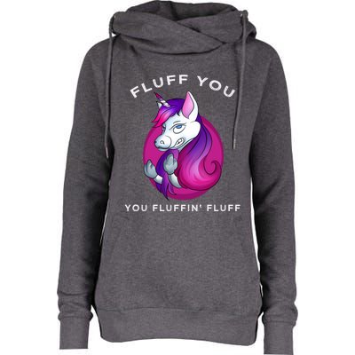 Fluff You You Fluffin' Fluff Gift Unicorn Gift Womens Funnel Neck Pullover Hood