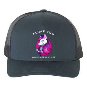 Fluff You You Fluffin' Fluff Gift Unicorn Gift Yupoong Adult 5-Panel Trucker Hat