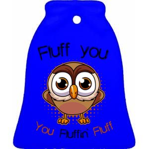 Fluff You You Fluffin Fluff Funny Cute Owl Animal Gift Ceramic Bell Ornament